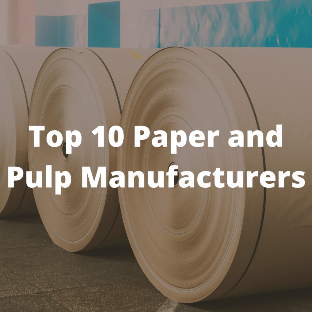Top 10 Paper & Pulp Manufacturers 2021