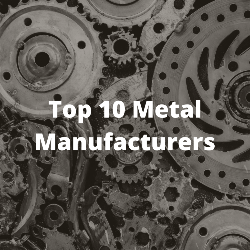 Top 10 Metals Manufacturers 2021